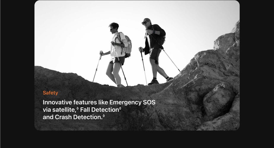 Safety. Innovative features like Emergency SOS via satellite, Fall Detection, and Crash Detection.