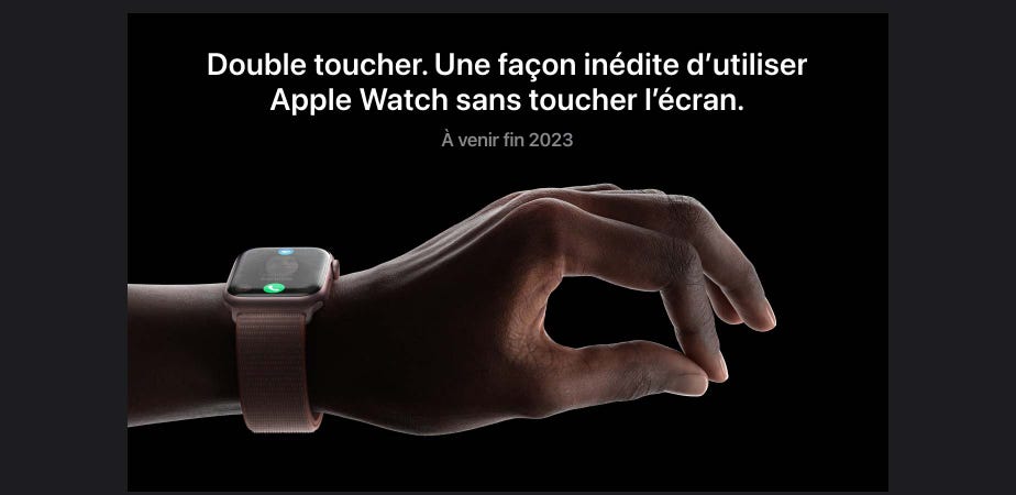 Double toucher. Une façon inédite d’utiliser Apple Watch sans toucher l’écran. À venir fin 2023.