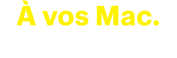 À vos Mac. Prêts. Économisez.