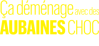 C'est le jour du déménagement avec aubaines choc