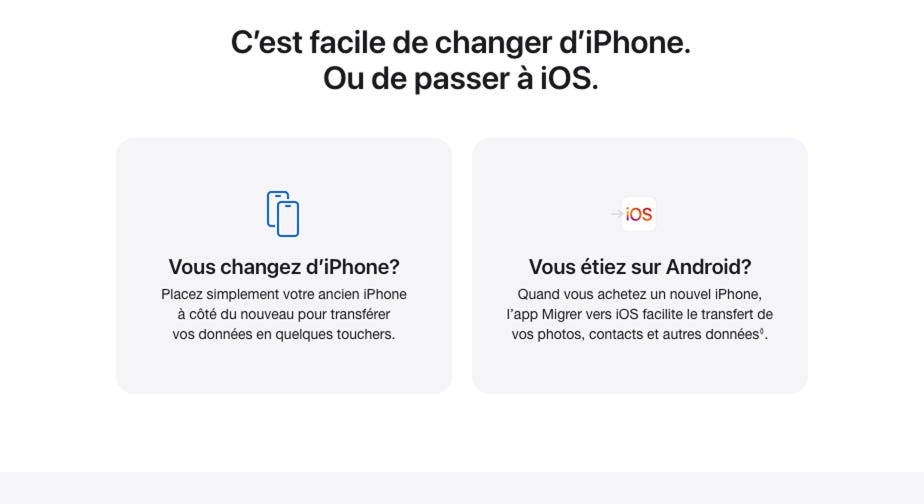 C’est facile de changer d’iPhone. Ou de passer à iOS. Vous changez d’iPhone? Placez simplement votre ancien iPhone à côté du nouveau pour transférer vos données en quelques touchers. Vous étiez sur Android? Quand vous achetez un nouvel iPhone, l’app Migrer vers iOS facilite le transfert de vos photos, contacts et autres données. Lisez l’avis de non-responsabilité.