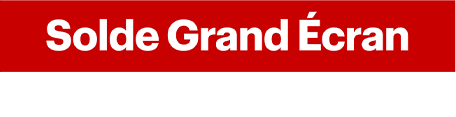 Solde Grand Écran