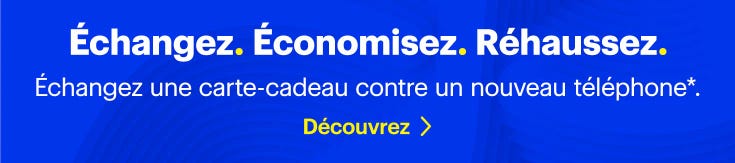 Échangez. Économisez. Réhaussez. Échangez une carte-cadeau contre un nouveau téléphone.