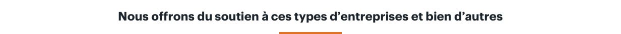 We support these business types and many more.