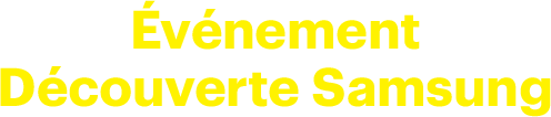 Événement Découverte Samsung