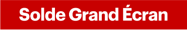 Solde Grand Écran