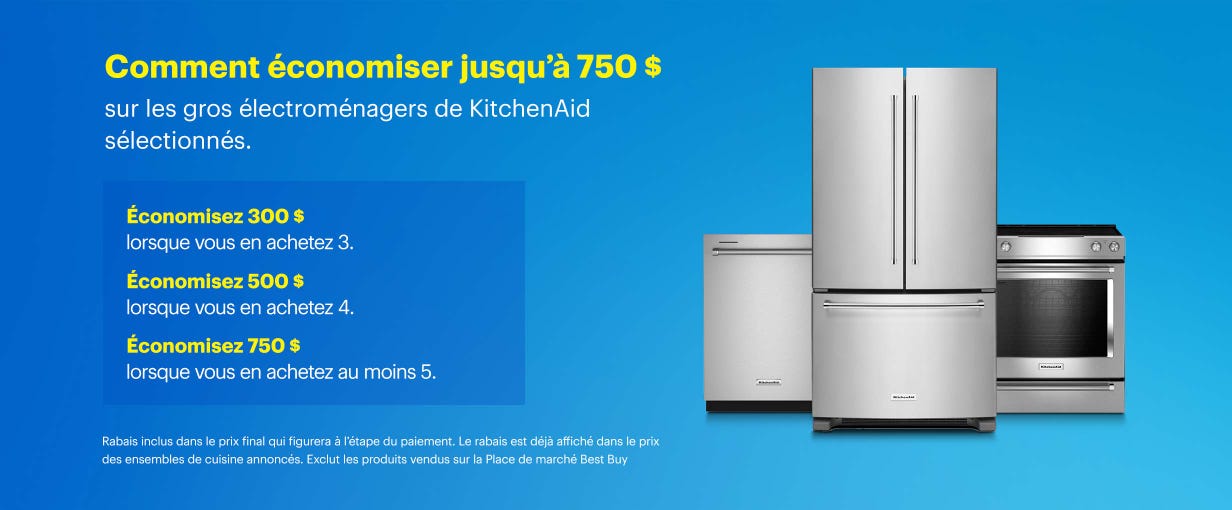 750 $ sur les gros électroménagers de KitchenAid sélectionnés. Économisez 300 $ lorsque vous en achetez 3. Économisez 500 $ lorsque vous en achetez 4. Économisez 750 $ lorsque vous en achetez au moins 5. Rabais inclus dans le prix final qui figurera à l’étape du paiement. Le rabais est déjà affiché dans le prix des ensembles de cuisine annoncés. Exclut les produits vendus sur la Place de marché Best Buy.