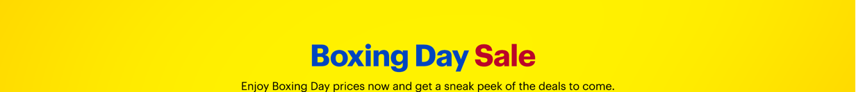 Boxing Day Sale. Enjoy Boxing Day prices now and get a sneak peek of the deals to come.