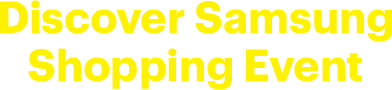 Discover Samsung Shopping Event