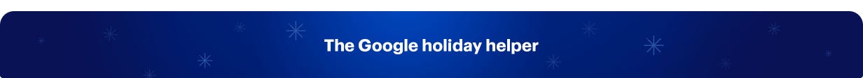 Google holiday helper