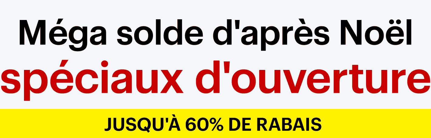 Méga solde d'après Noël spéciaux d'ouverture. Jusqu'à 60 % de rabais.
