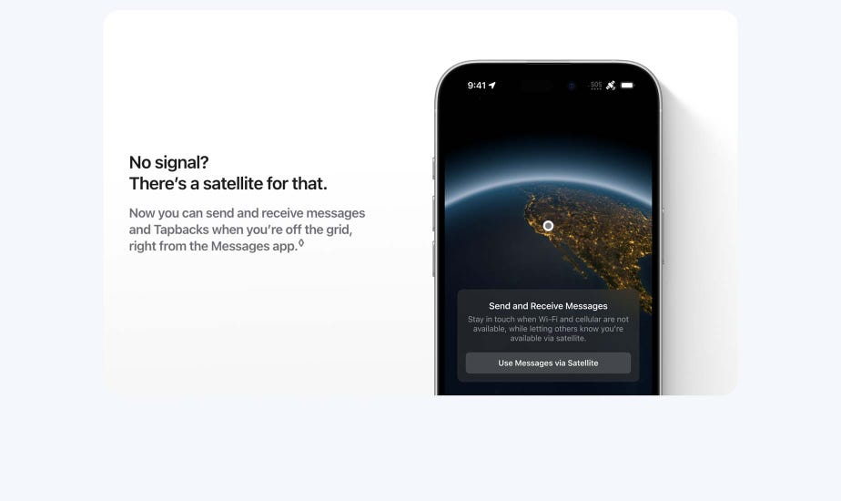 No signal? There’s a satellite for that. Now you can send and receive messages and Tapbacks when you’re off the grid, right from the Messages app. Refer to legal disclaimers.