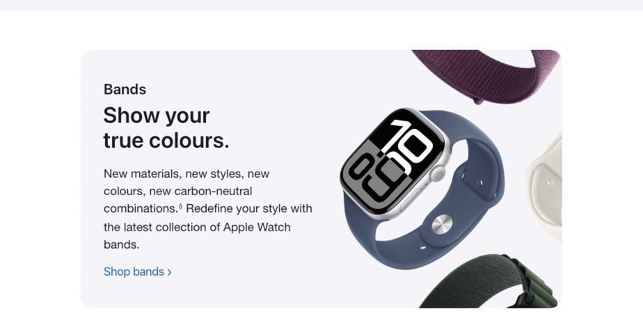 Bands Show your true colours. New materials, new styles, new colours, new carbon-neutral combinations. Read disclaimer. Redefine your style with the latest collection of Apple Watch bands.