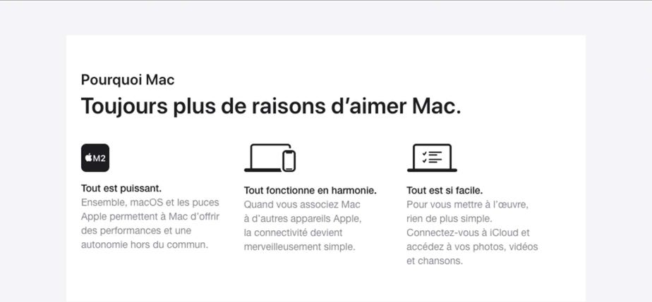 Pourquoi Mac. Toujours plus de raisons d’aimer Mac. Tout est puissant. Ensemble, macOS et les puces Apple permettent à Mac d’offrir des performances et une autonomie hors du commun.  Tout fonctionne en harmonie. Quand vous associez Mac à d’autres appareils Apple, la connectivité devient merveilleusement simple.  Tout est si facile. Pour vous mettre à l’œuvre, rien de plus simple. Connectez-vous à iCloud et accédez à vos photos, vidéos et chansons.