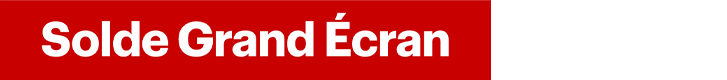 Solde Grand Écran