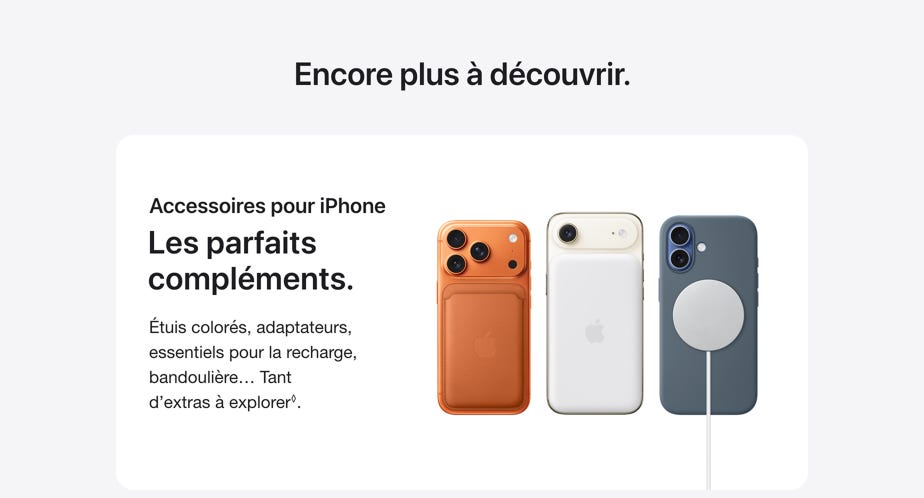 Encore plus à découvrir. Accessoires pour iPhone Les parfaits compléments. Étuis colorés, adaptateurs, essentiels pour la recharge, bandoulière… Tant d’extras à explorer◊. Mention légale.