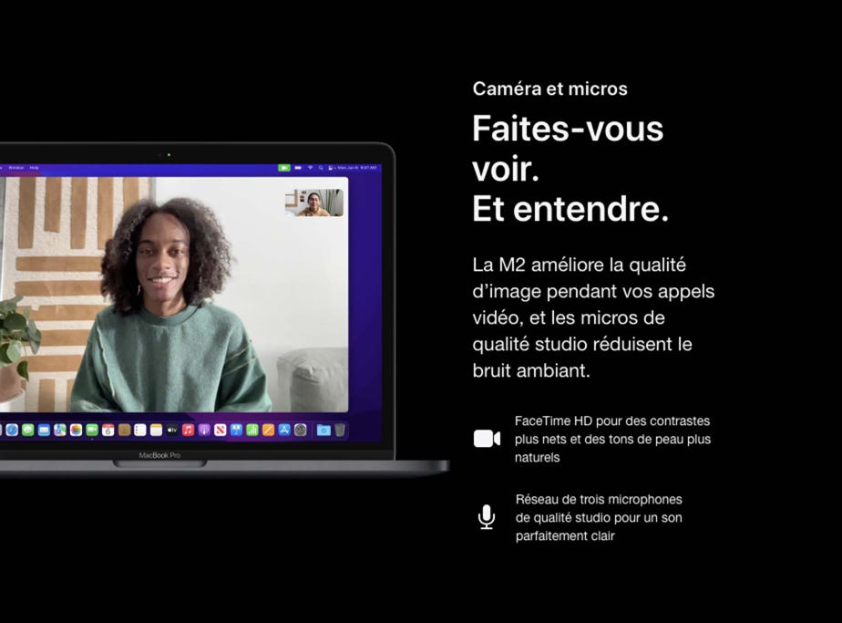 Caméra et micros. Faites‑vous voir. Et entendre. La M2 améliore la qualité d’image pendant vos appels vidéo, et les micros de qualité studio réduisent le bruit ambiant. FaceTime HD pour des contrastes plus nets et des tons de peau plus naturels. Réseau de trois microphones de qualité studio pour un son parfaitement clair.