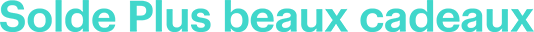 Solde Plus beaux cadeaux