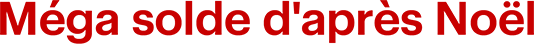 Méga solde d'après Noël