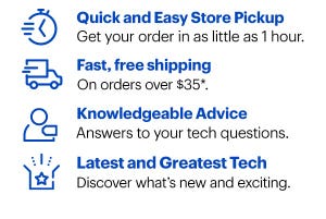 Quick and Easy Store Pickup. Fast, free shipping on orders over $35*. Knowledgeable Advice. Latest and Greatest Tech.
