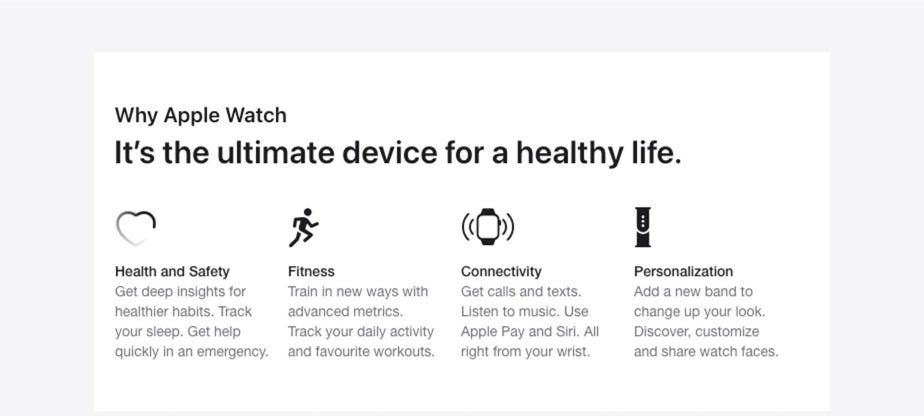 Why Apple Watch It’s the ultimate device for a healthy life. Health and Safety Get deep insights for healthier habits. Track your sleep. Get help quickly in an emergency. Fitness Train in new ways with advanced metrics. Track your daily activity and favourite workouts. Connectivity Get calls and texts. Listen to music. Use Apple Pay and Siri. All right from your wrist. Personalization Add a new band to change up your look. Discover, customize and share watch faces.