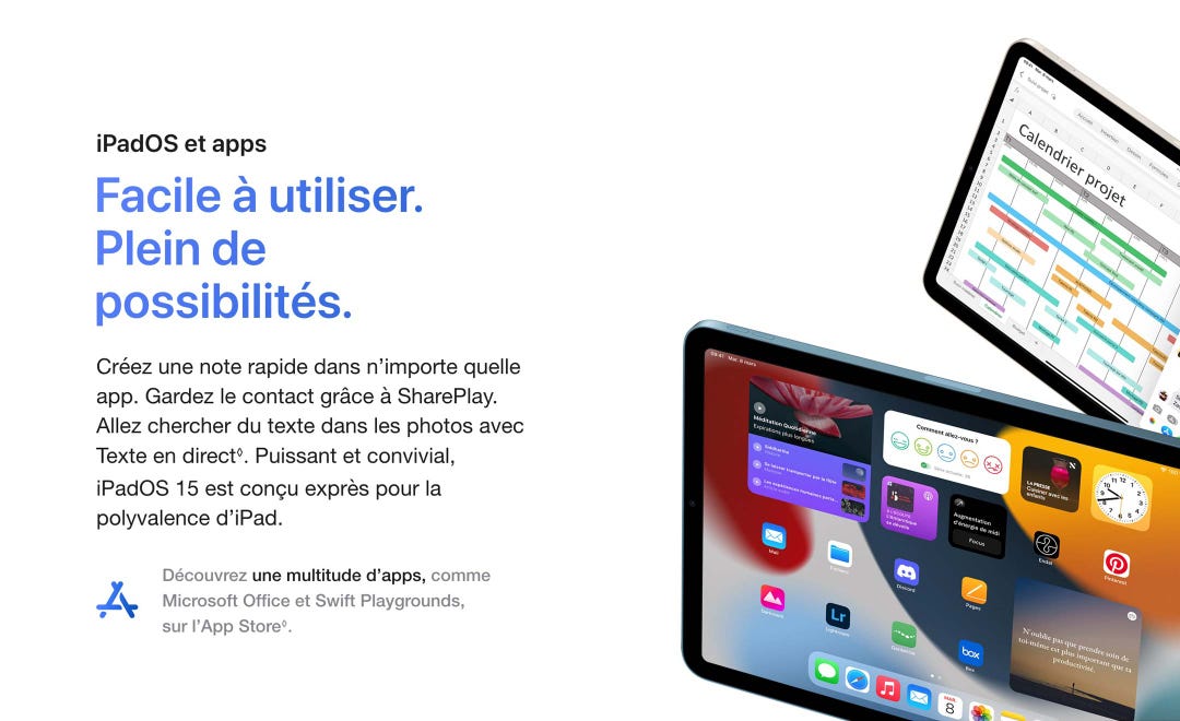 iPadOS et apps. Facile à utiliser. Plein de possibilités. Créez une note rapide dans n’importe quelle app. Gardez le contact grâce à SharePlay. Allez chercher du texte dans les photos avec Texte en direct◊. Puissant et convivial, iPadOS 15 est conçu exprès pour la polyvalence d’iPad. Découvrez une multitude d’apps, comme Microsoft Office et Swift Playgrounds, sur l’App Store◊.