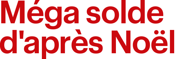 Méga solde d'après Noël