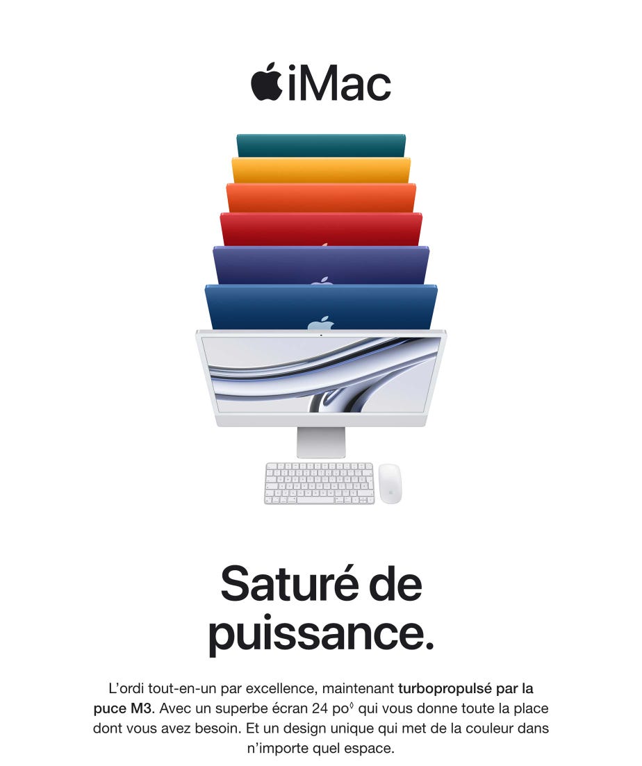 Apple iMac. Saturé de puissance. L'ordi tout en un par excellence, maintenant turbopropulsé par la puce M3. Avec un superbe écran 24 po. Mention légale. qui vous donne toute la place dont vous avez besoin. Et un design unique qui met de la couleur dans n'importe quel espace.