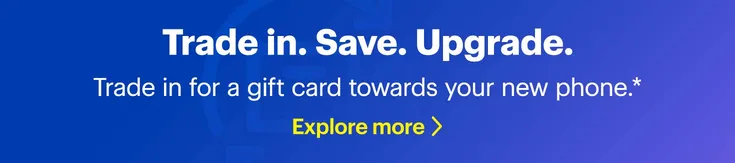 Trade in. Save. Upgrade. Trade in for a gift card towards your new phone.