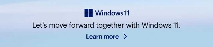 Windows 11. Let's move forward together with Windows 11. Learn more.