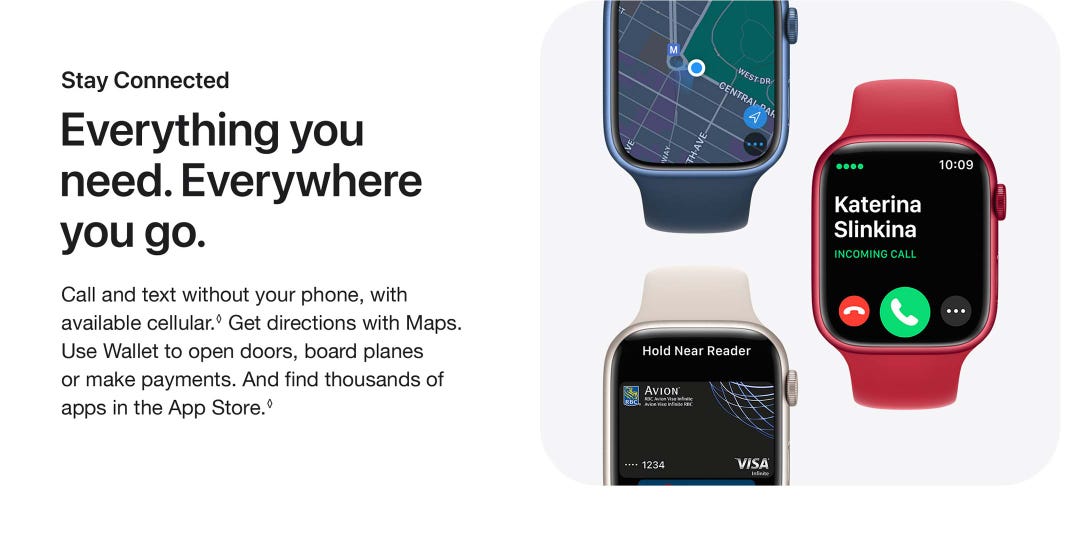 Call and text without your phone, with available cellular. Get directions with Maps.