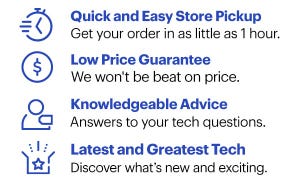 Quick and Easy Store Pickup, Low Price Guarantee, Knowledgeable Advice , Latest and Greatest Tech