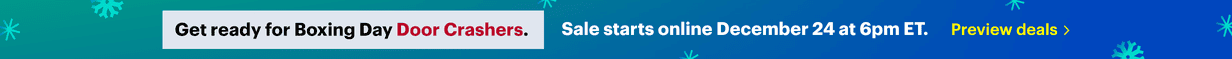 Get ready for Boxing Day Door Crashers. Sale starts online December 24 at 6pm ET. Preview deals