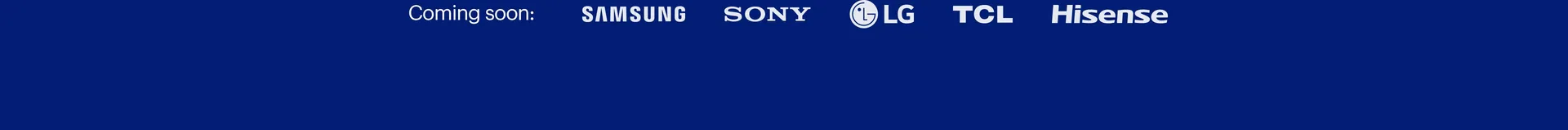 Coming soon: Samsung, Sony, LG, TCL and Hisense