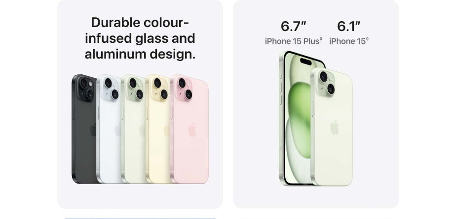 Durable colour-infused glass and aluminum design. 6.7 inches iPhone 15 Plus. 6.1 inches iPhone 15. 