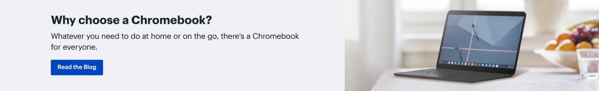 Why choose a Chromebook? Whatever you need to do at home or on the go, there's a Chromebook for everyone. Read the blog.