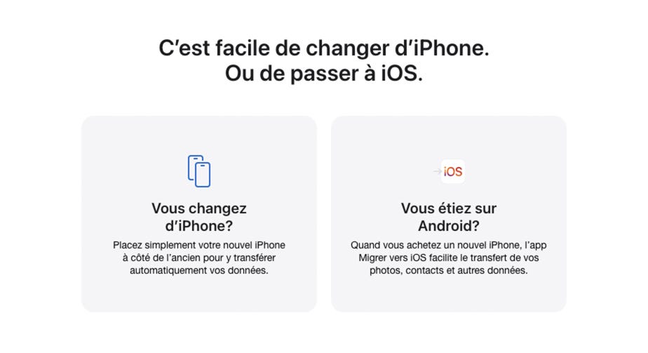 C’est facile de changer d’iPhone. Ou de passer à iOS. Vous changez d’iPhone? Placez simplement votre nouvel iPhone à côté de l’ancien pour y transférer automatiquement vos données. Vous étiez sur Android? Quand vous achetez un nouvel iPhone, l’app Migrer vers iOS facilite le transfert de vos photos, contacts et autres données.