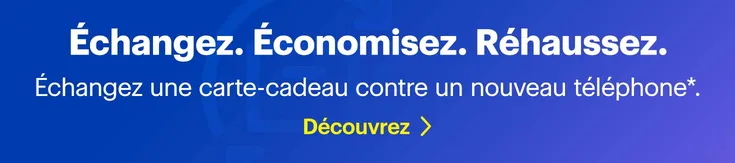 Échangez. Économisez. Réhaussez. Échangez une carte-cadeau contre un nouveau téléphone.