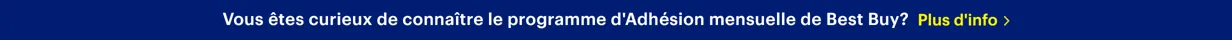 Vous êtes curieux de connaître le programme d'Adhésion mensuelle de Best Buy? Plus d'info