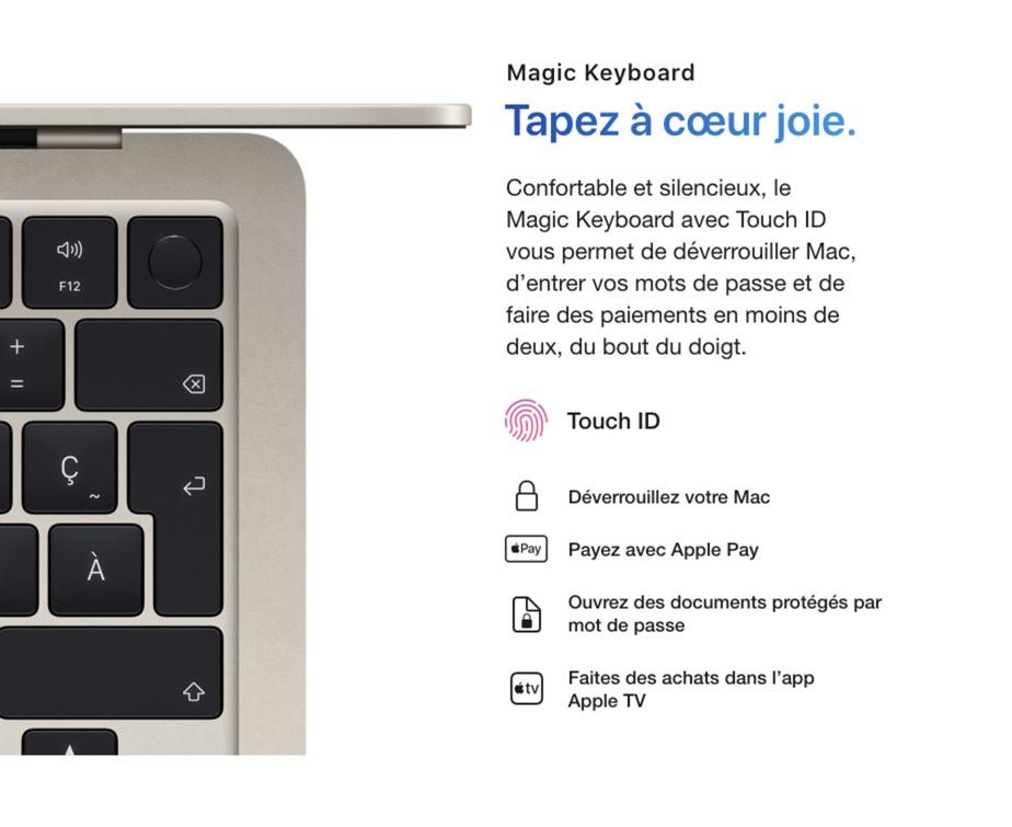 Magic Keyboard. Tapez à cœur joie. Confortable et silencieux, le Magic Keyboard avec Touch ID vous permet de déverrouiller Mac, d’entrer vos mots de passe et de faire des paiements en moins de deux, du bout du doigt. Touch ID. Déverrouillez votre Mac. Payez avec Apple Pay. Ouvrez des documents protégés par mot de passe. Faites des achats dans l’app Apple TV.