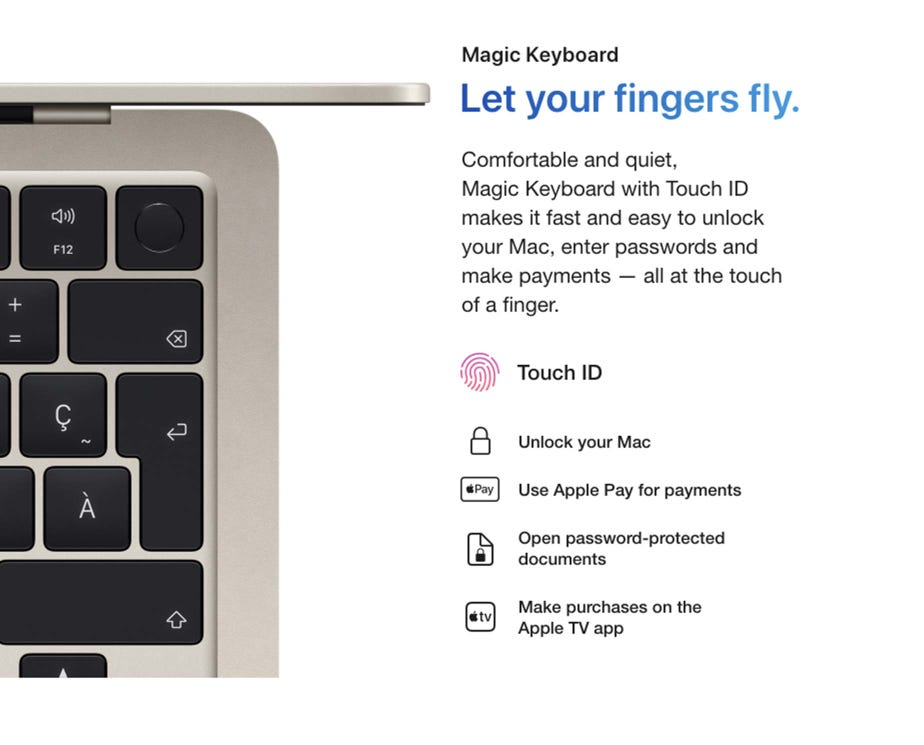 Magic Keyboard. Let your fingers fly. Comfortable and quiet, Magic Keyboard with Touch ID makes it fast and easy to unlock your Mac, enter passwords and make payments — all at the touch of a finger. Touch ID. Unlock your Mac. Use Apple Pay for payments. Open password-protected documents. Make purchases on the Apple TV app.