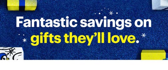 Fantastic savings on gifts they'll love.
