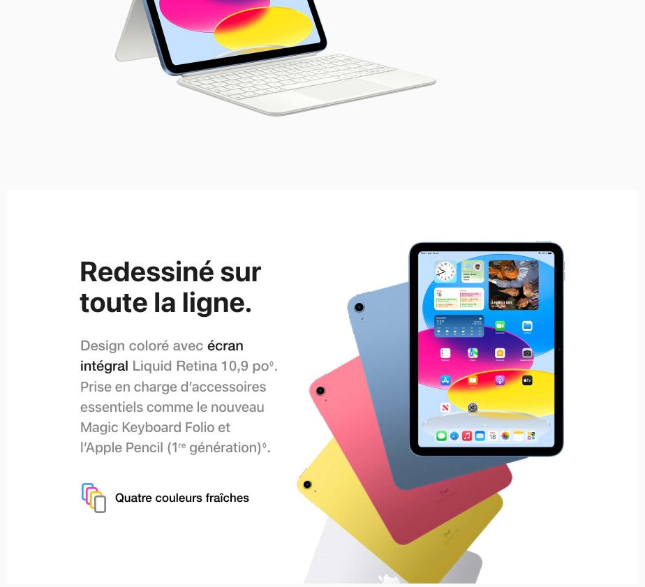 Redessiné sur toute la ligne. Design coloré avec écran intégral Liquid Retina 10,9 po◊Mention légale. Prise en charge d’accessoires essentiels comme le nouveau Magic Keyboard Folio et l’Apple Pencil (1re génération)◊Mention légale. Quatre couleurs fraîches.