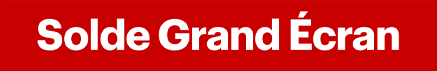 Solde Grand Écran